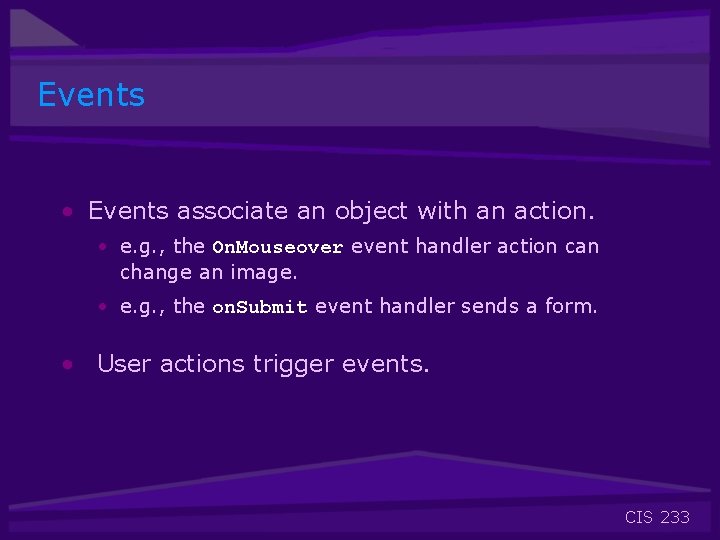 Events • Events associate an object with an action. • e. g. , the