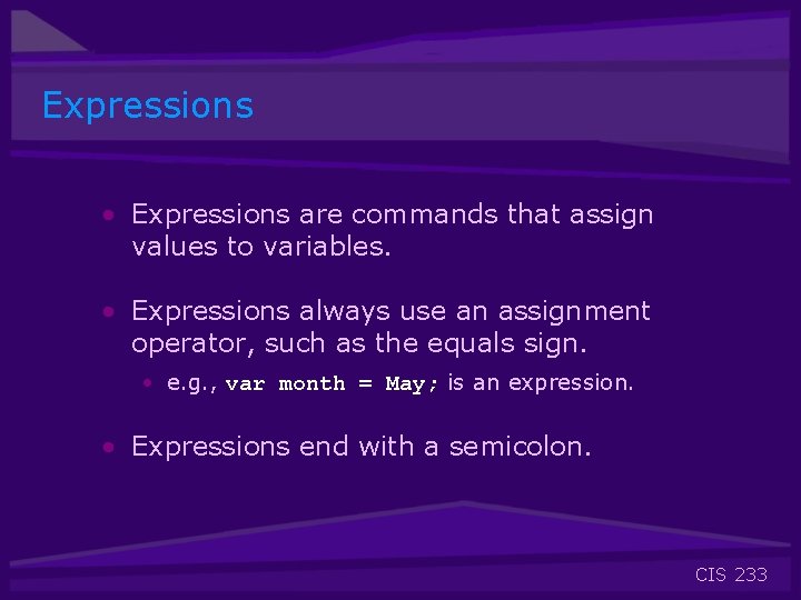 Expressions • Expressions are commands that assign values to variables. • Expressions always use