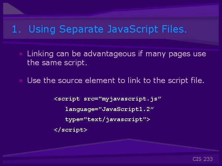 1. Using Separate Java. Script Files. • Linking can be advantageous if many pages