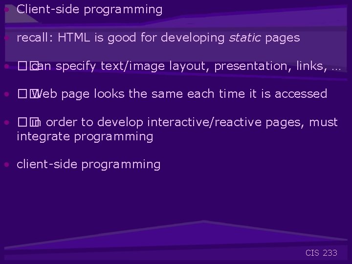  • Client-side programming • recall: HTML is good for developing static pages •