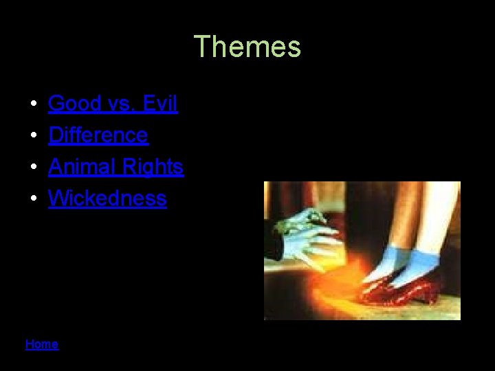 Themes • • Good vs. Evil Difference Animal Rights Wickedness Home 