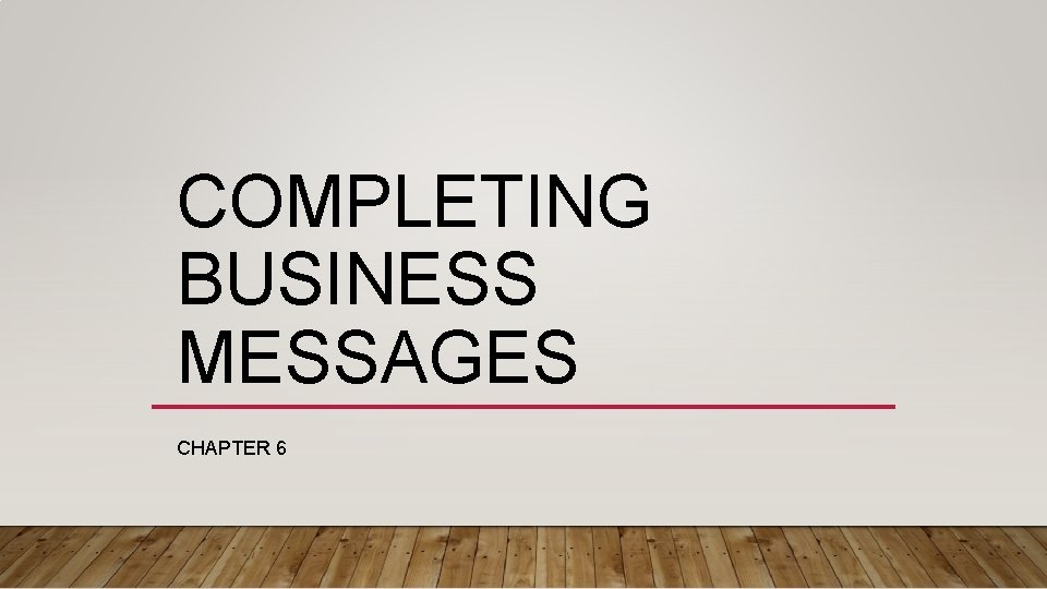 COMPLETING BUSINESS MESSAGES CHAPTER 6 