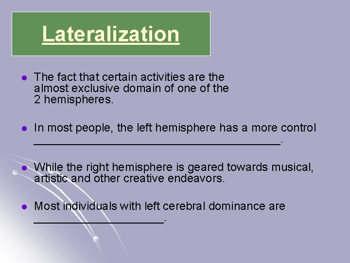 Lateralization l The fact that certain activities are the almost exclusive domain of one