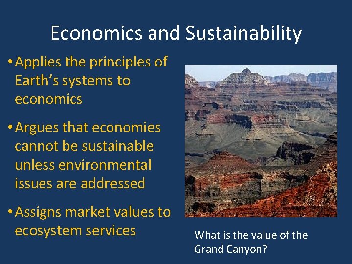 Economics and Sustainability • Applies the principles of Earth’s systems to economics • Argues