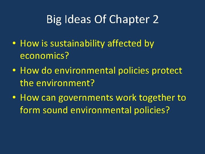 Big Ideas Of Chapter 2 • How is sustainability affected by economics? • How