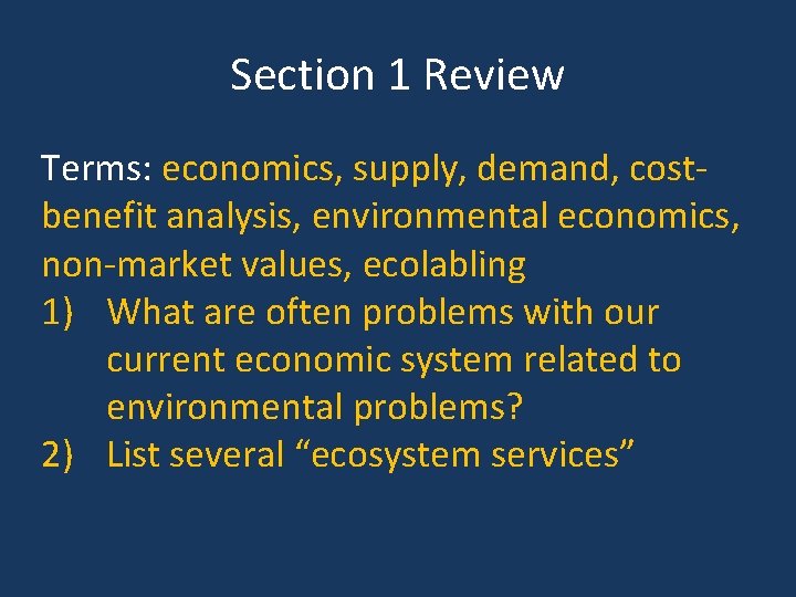 Section 1 Review Terms: economics, supply, demand, costbenefit analysis, environmental economics, non-market values, ecolabling