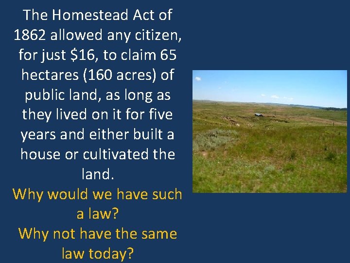 The Homestead Act of 1862 allowed any citizen, for just $16, to claim 65