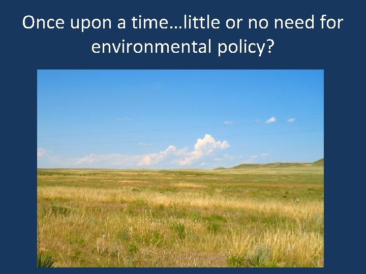 Once upon a time…little or no need for environmental policy? 