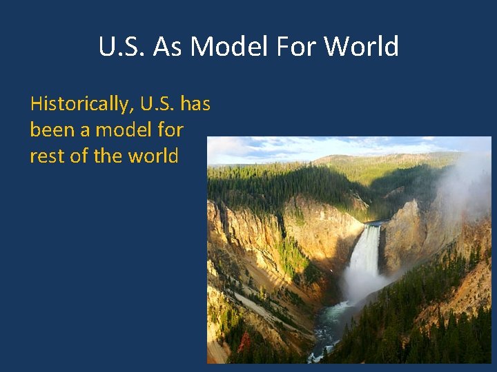 U. S. As Model For World Historically, U. S. has been a model for