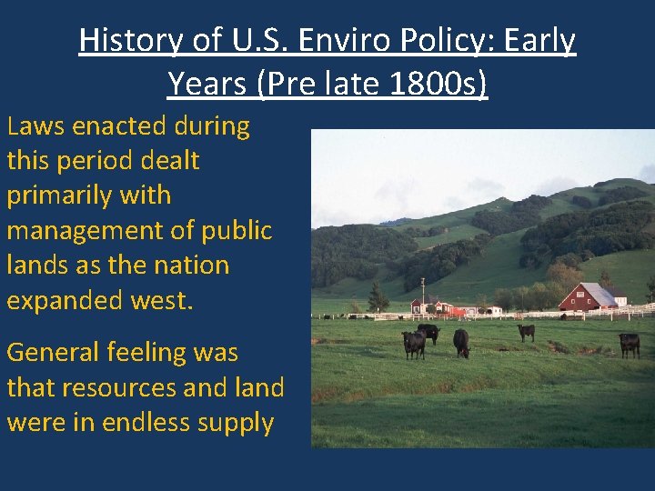 History of U. S. Enviro Policy: Early Years (Pre late 1800 s) Laws enacted