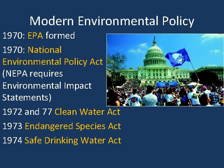 Modern Environmental Policy 1970: EPA formed 1970: National Environmental Policy Act (NEPA requires Environmental
