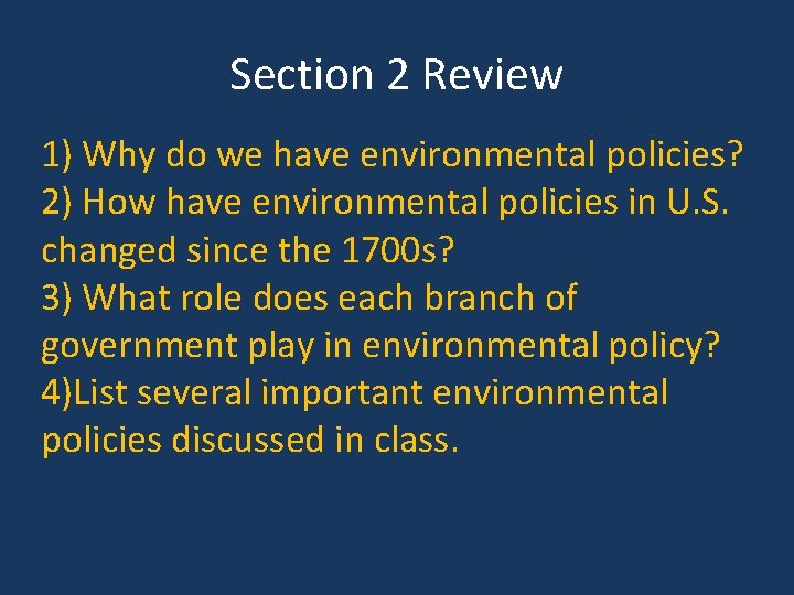 Section 2 Review 1) Why do we have environmental policies? 2) How have environmental