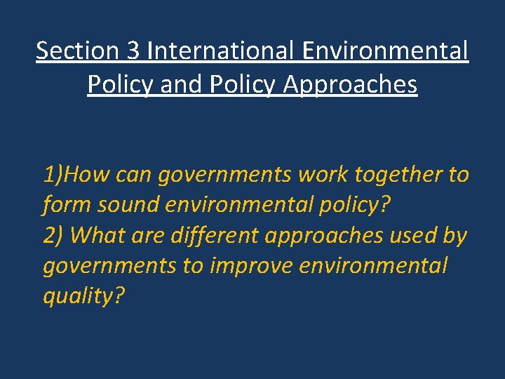 Section 3 International Environmental Policy and Policy Approaches 1)How can governments work together to