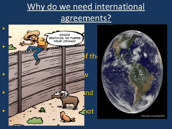 Why do we need international agreements? • • • We all live together on