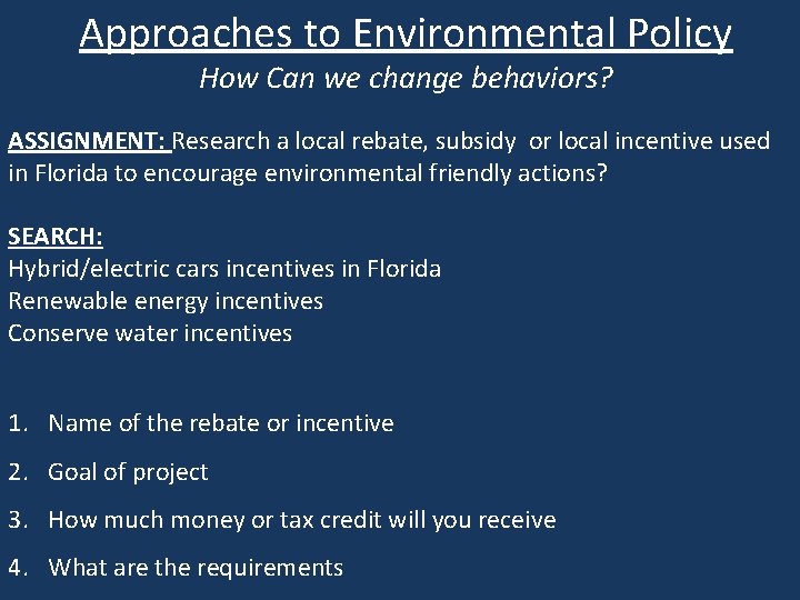 Approaches to Environmental Policy How Can we change behaviors? ASSIGNMENT: Research a local rebate,