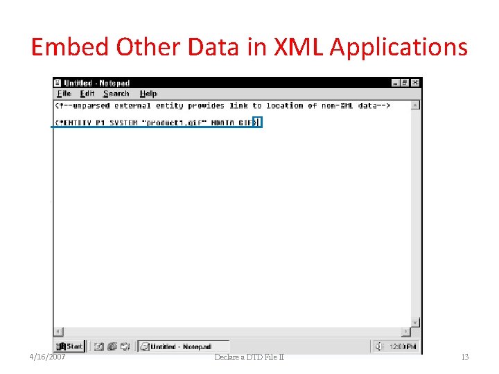 Embed Other Data in XML Applications 4/16/2007 Declare a DTD File II 13 