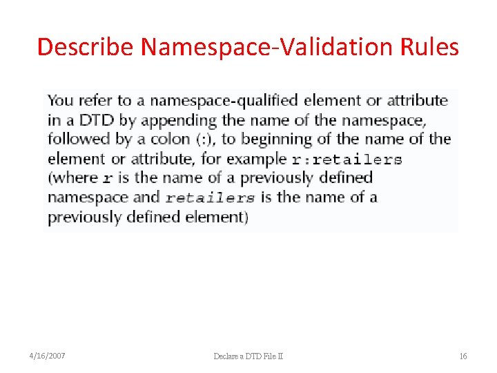 Describe Namespace-Validation Rules 4/16/2007 Declare a DTD File II 16 