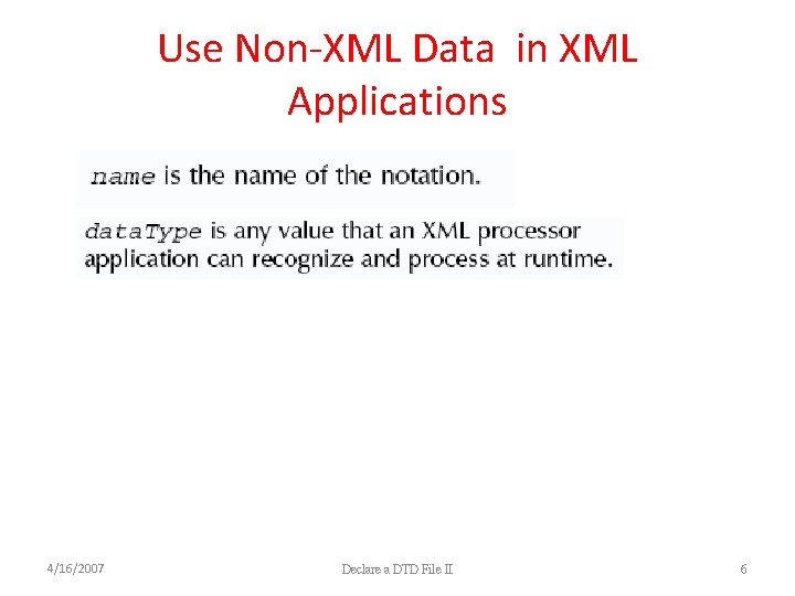 Use Non-XML Data in XML Applications 4/16/2007 Declare a DTD File II 6 