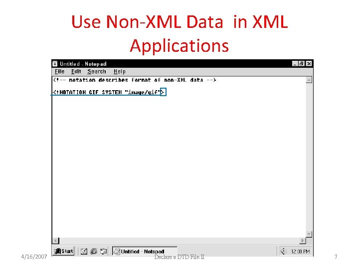 Use Non-XML Data in XML Applications 4/16/2007 Declare a DTD File II 7 