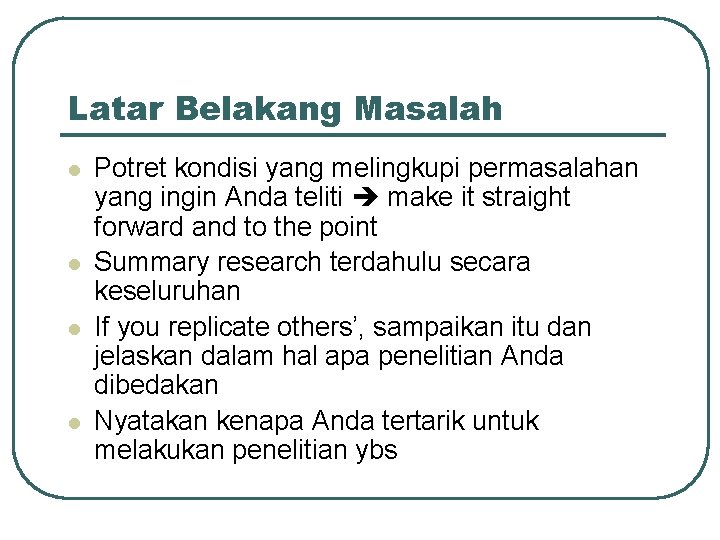 Latar Belakang Masalah l l Potret kondisi yang melingkupi permasalahan yang ingin Anda teliti