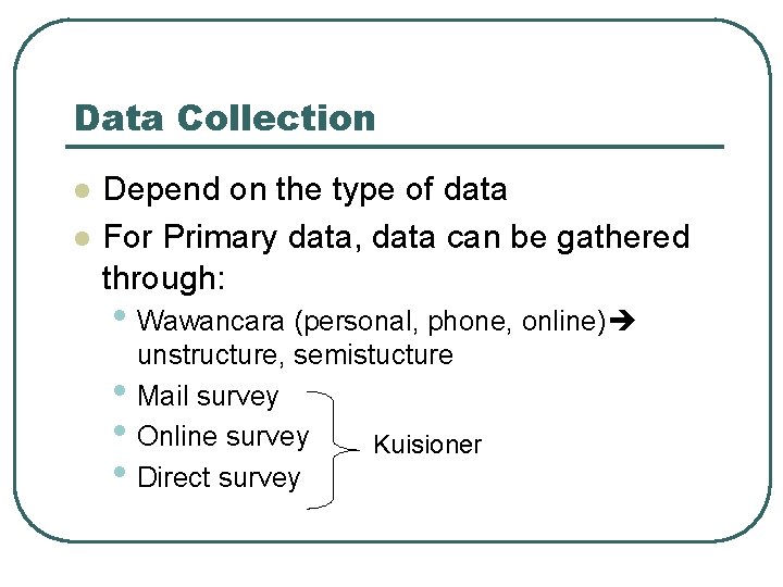 Data Collection l l Depend on the type of data For Primary data, data