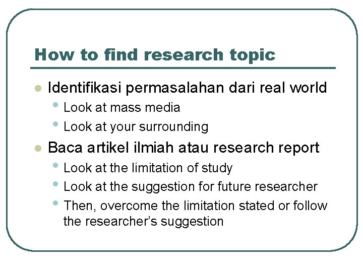 How to find research topic l Identifikasi permasalahan dari real world l Baca artikel