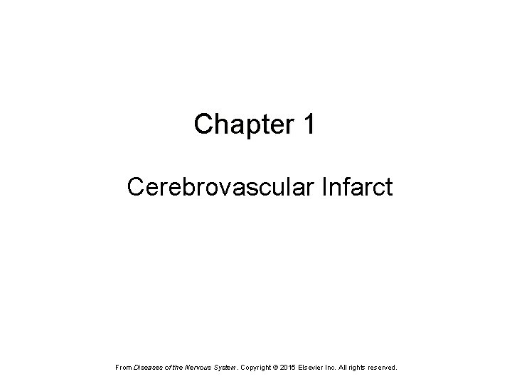 Chapter 1 Cerebrovascular Infarct From Diseases of the Nervous System. Copyright © 2015 Elsevier