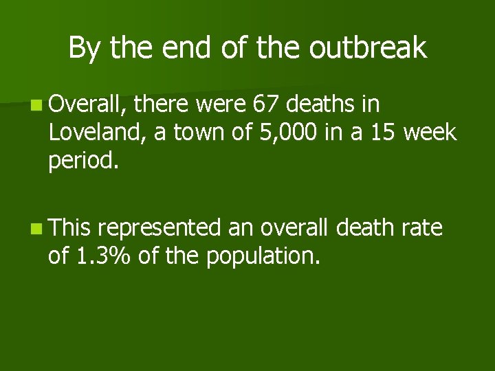 By the end of the outbreak n Overall, there were 67 deaths in Loveland,