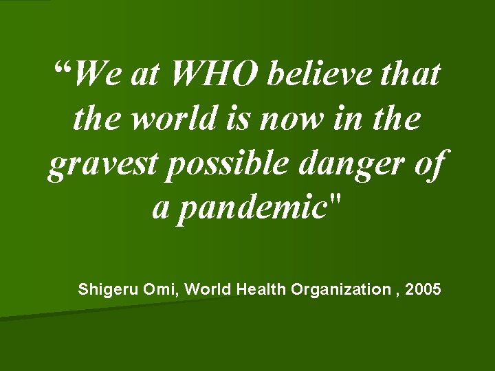 “We at WHO believe that the world is now in the gravest possible danger