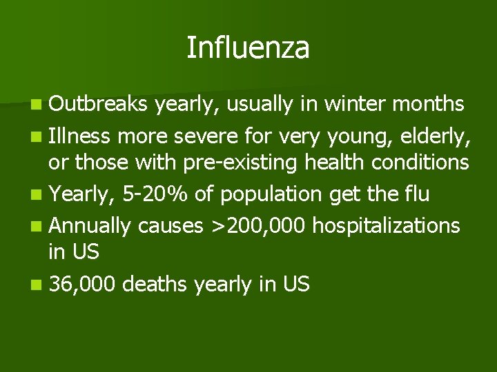 Influenza n Outbreaks yearly, usually in winter months n Illness more severe for very