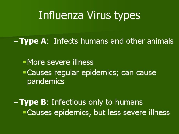 Influenza Virus types – Type A: Infects humans and other animals § More severe