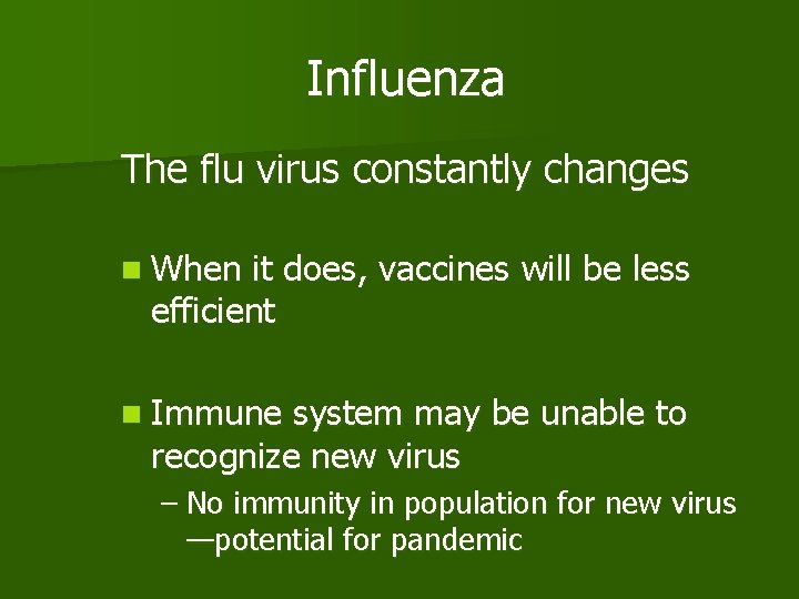 Influenza The flu virus constantly changes n When it does, vaccines will be less