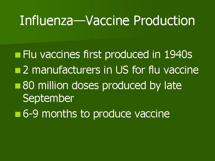 Influenza—Vaccine Production n Flu vaccines first produced in 1940 s n 2 manufacturers in