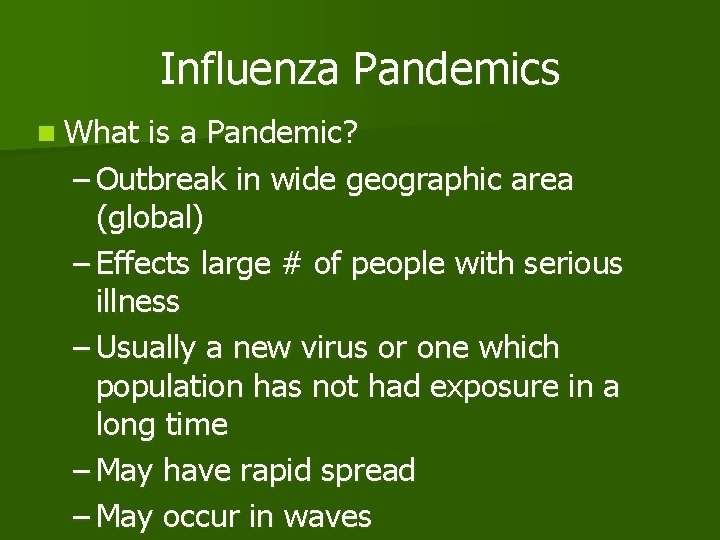 Influenza Pandemics n What is a Pandemic? – Outbreak in wide geographic area (global)