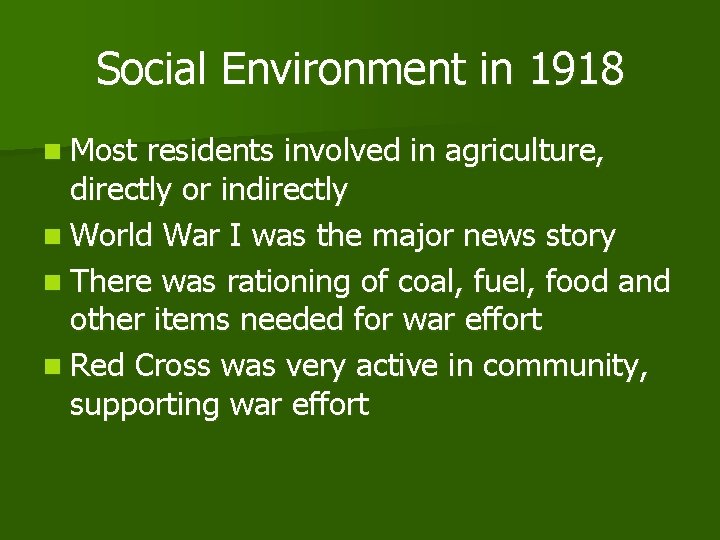 Social Environment in 1918 n Most residents involved in agriculture, directly or indirectly n