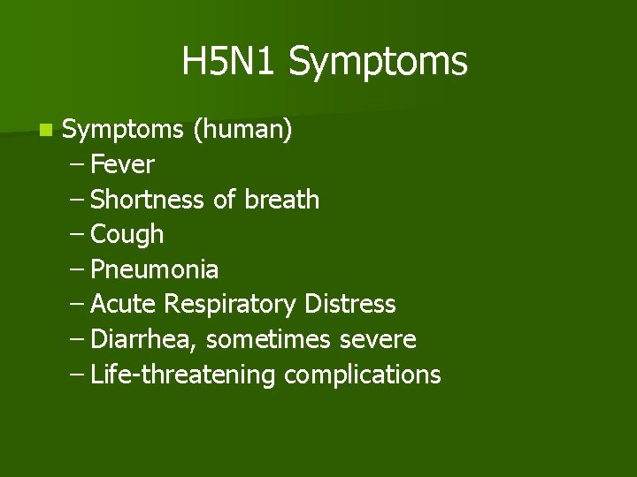 H 5 N 1 Symptoms n Symptoms (human) – Fever – Shortness of breath