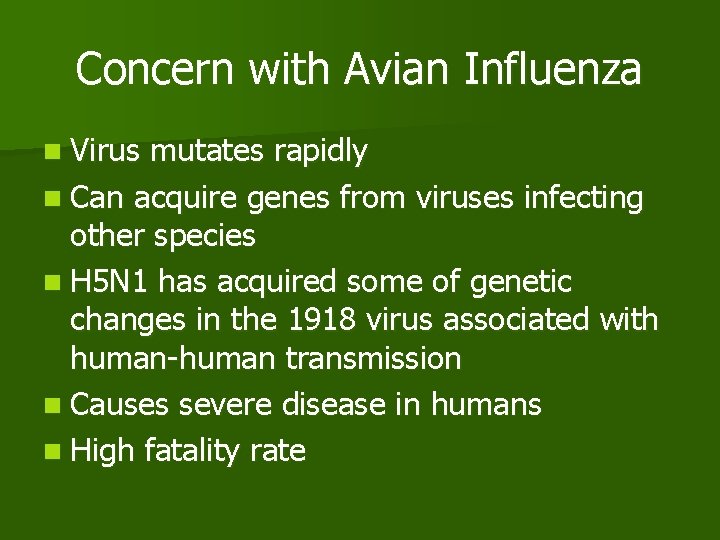 Concern with Avian Influenza n Virus mutates rapidly n Can acquire genes from viruses