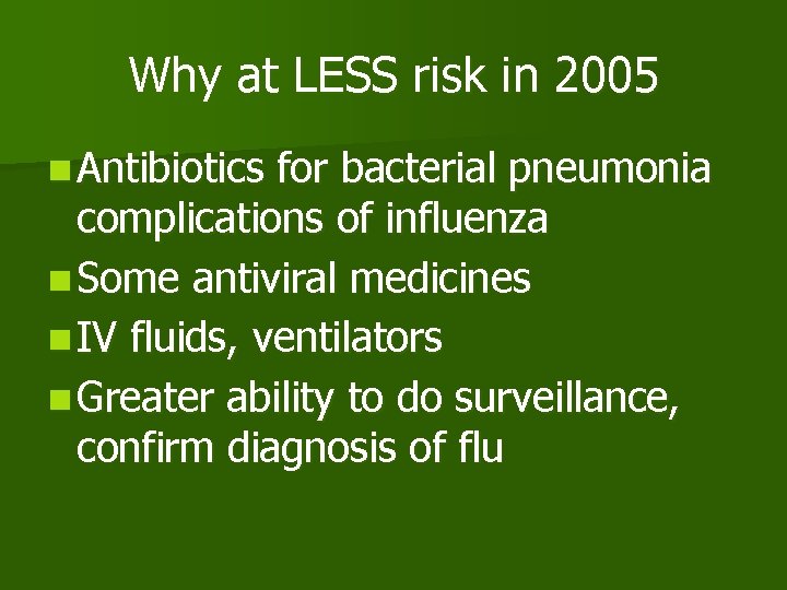 Why at LESS risk in 2005 n Antibiotics for bacterial pneumonia complications of influenza