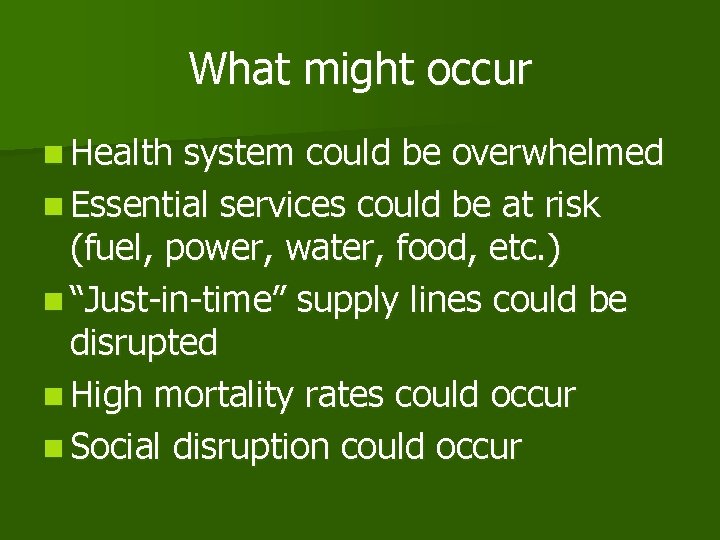 What might occur n Health system could be overwhelmed n Essential services could be