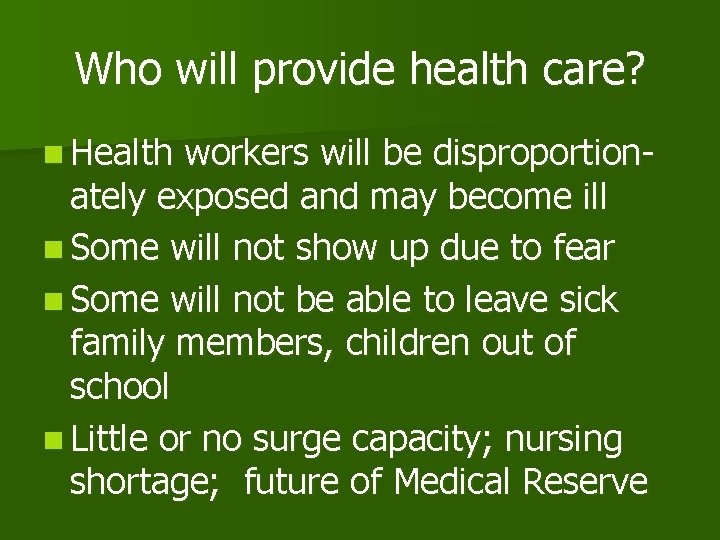 Who will provide health care? n Health workers will be disproportionately exposed and may