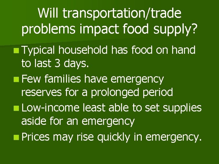 Will transportation/trade problems impact food supply? n Typical household has food on hand to
