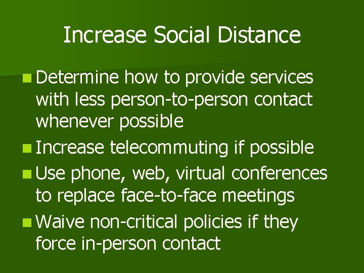 Increase Social Distance n Determine how to provide services with less person-to-person contact whenever