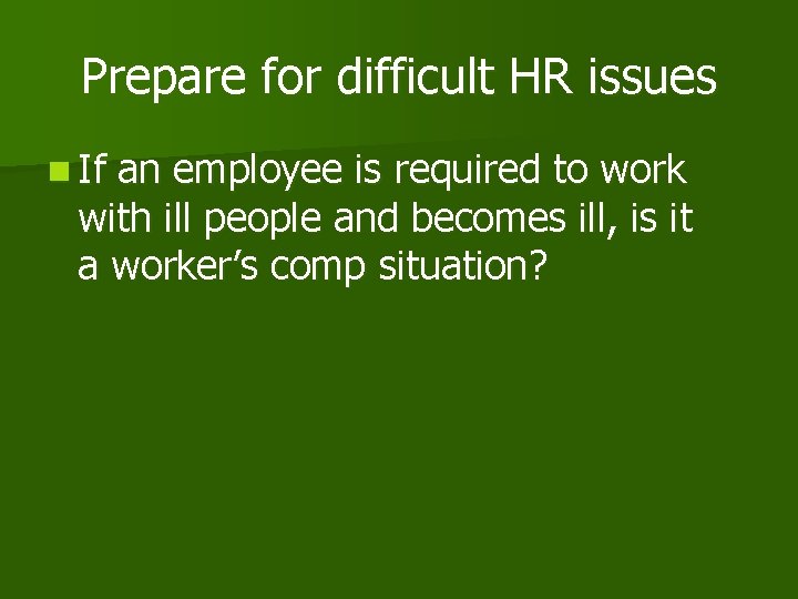 Prepare for difficult HR issues n If an employee is required to work with