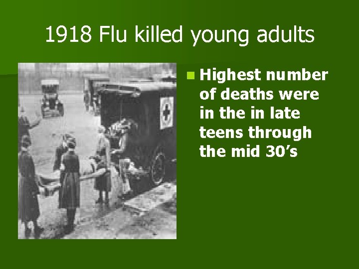 1918 Flu killed young adults n Highest number of deaths were in the in