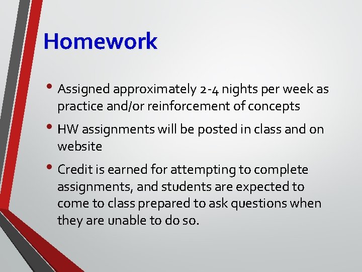 Homework • Assigned approximately 2 -4 nights per week as practice and/or reinforcement of