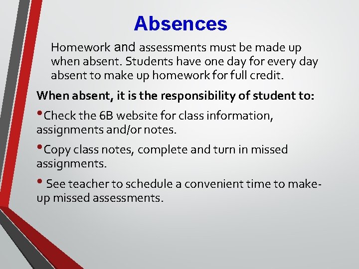 Absences Homework and assessments must be made up when absent. Students have one day