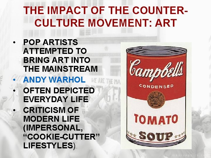 THE IMPACT OF THE COUNTERCULTURE MOVEMENT: ART • POP ARTISTS ATTEMPTED TO BRING ART