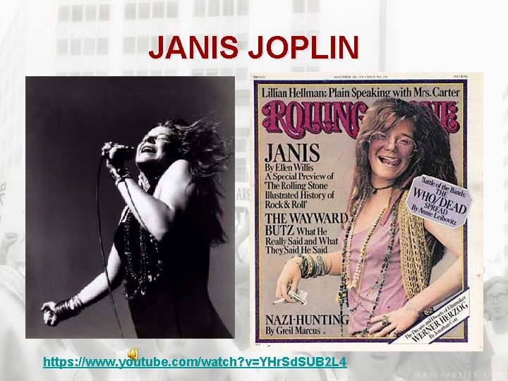 JANIS JOPLIN https: //www. youtube. com/watch? v=YHr. Sd. SUB 2 L 4 