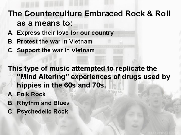 The Counterculture Embraced Rock & Roll as a means to: A. Express their love