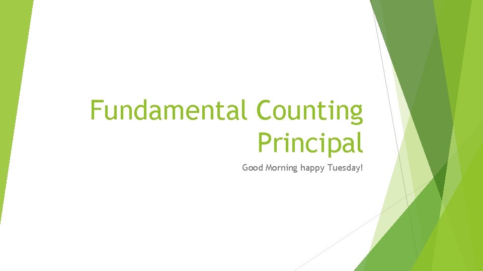 Fundamental Counting Principal Good Morning happy Tuesday! 